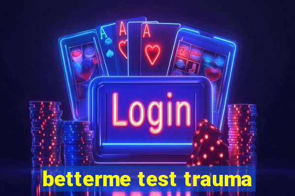 betterme test trauma